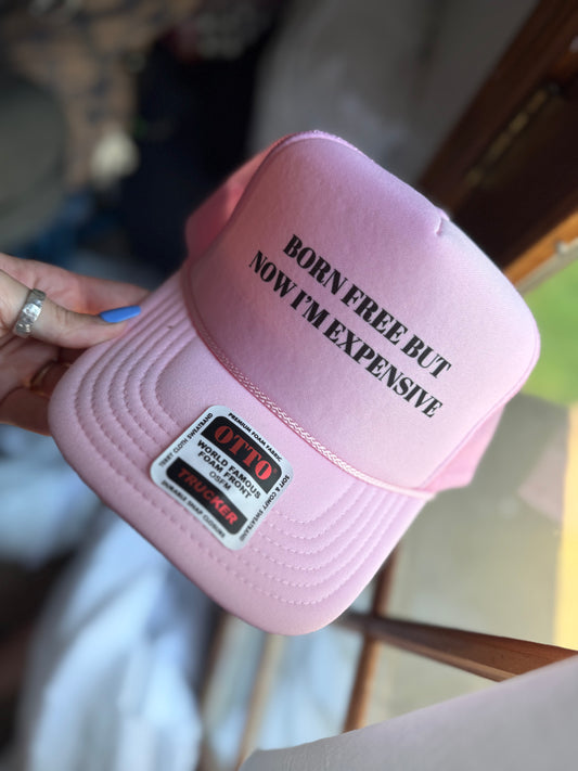 Born Free But Now Expensive Trucker Hat