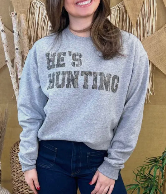 He's Hunting Sweatshirt